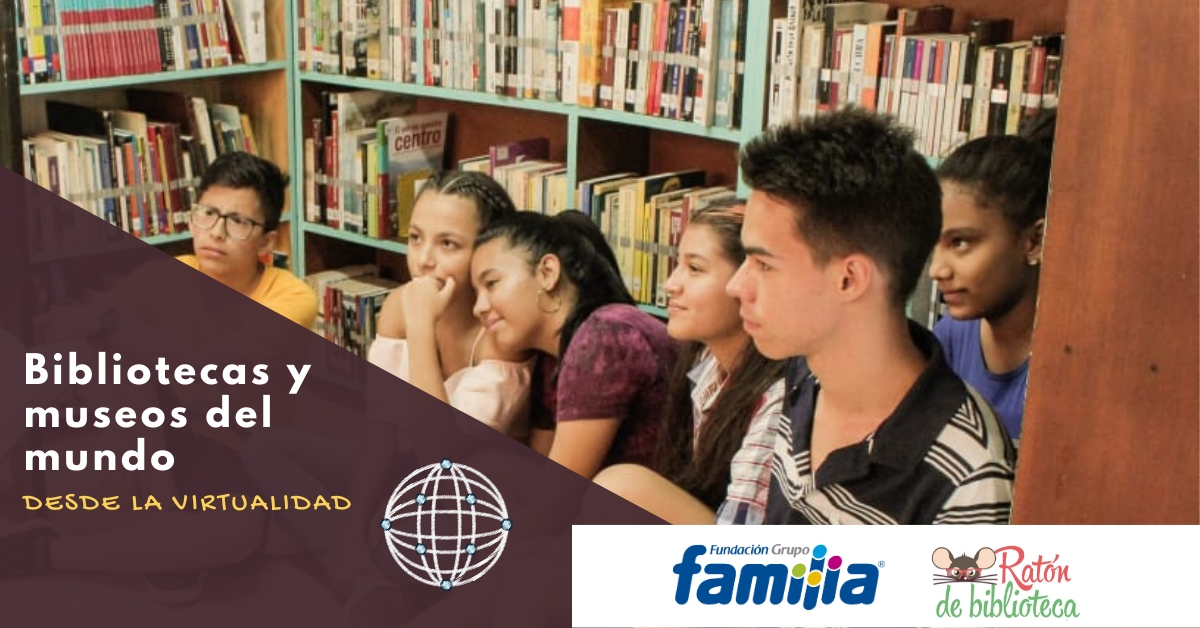 Bibliotecas y museos del mundo desde la virtualidad Acércate a las bibliotecas y museos del mundo desde la virtualidad