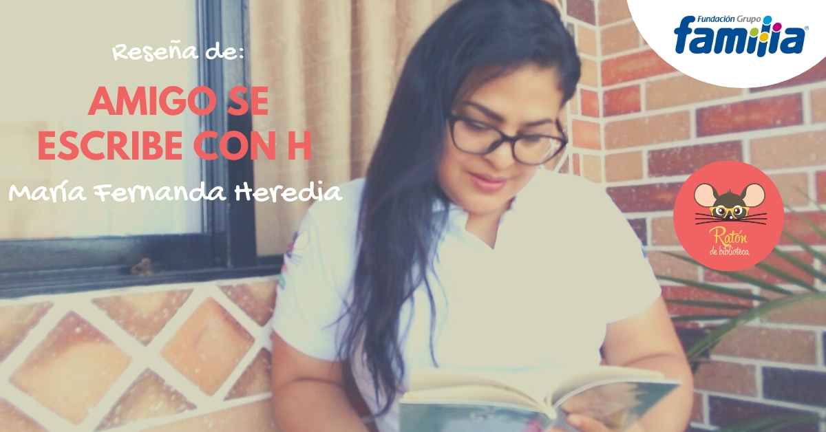 Reseña: Amigo se escribe con H de María Fernanda Heredia Mira la reseña de "Amigo se escribe con H"
