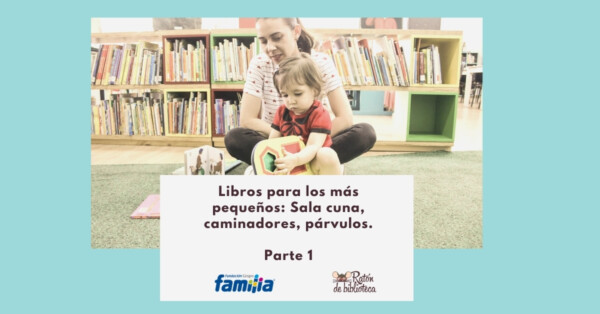 Libros para los más pequeños: Sala cuna, caminadores y párvulos. Parte 1