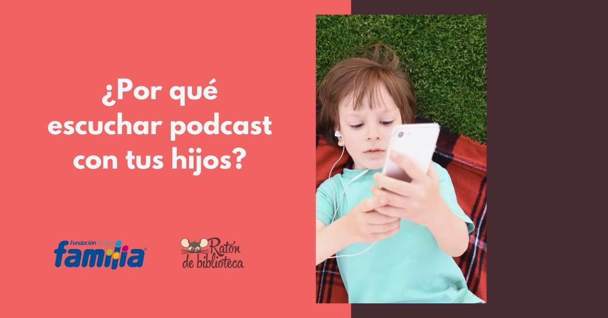¿Por qué escuchar podcast con tus hijos? Entérate de la razones por las que es importante escuchar un podcast