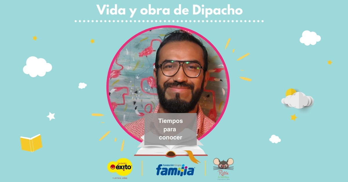 Tiempos para conocer: Vida y obra de Dipacho Escritores colombianos