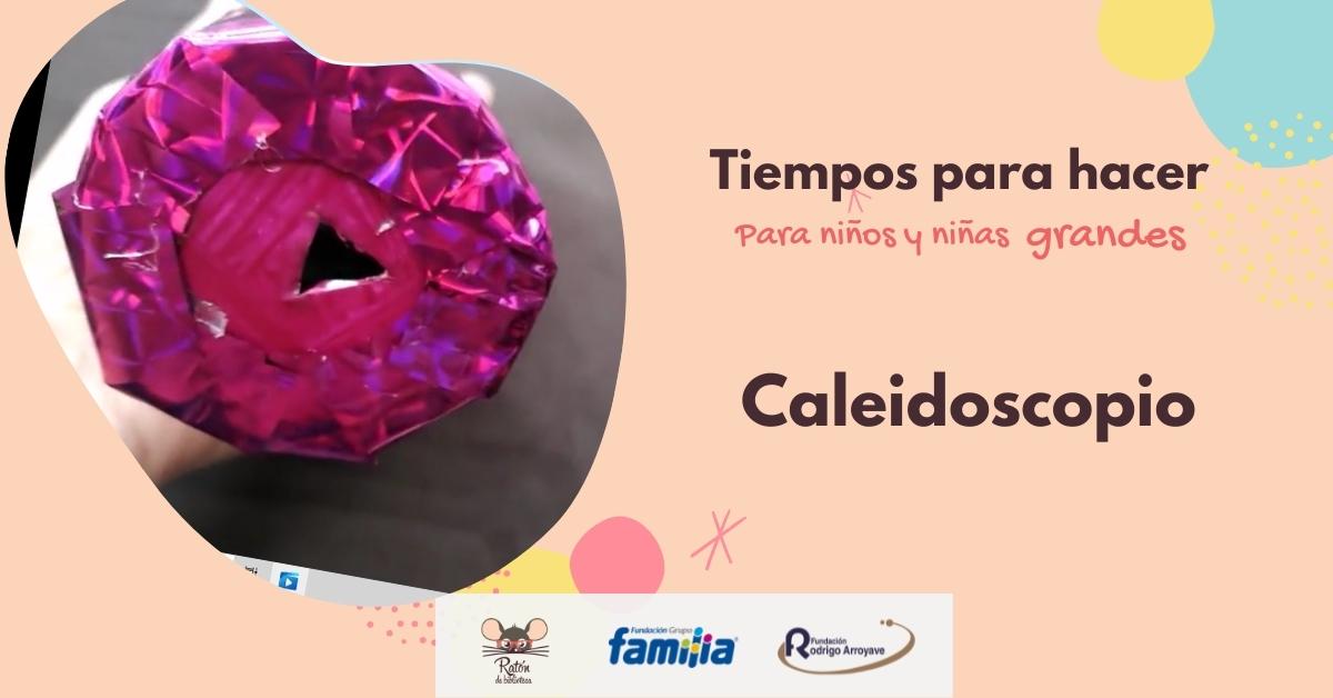 Tiempos para hacer: Caleidoscopio Hagamos un caleidoscopio