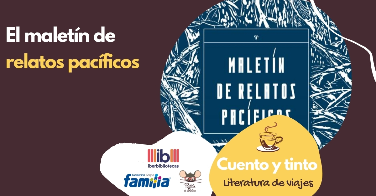 Viajes literarios: El Maletín de Relatos Pacíficos Vivamos la literatura de viajes